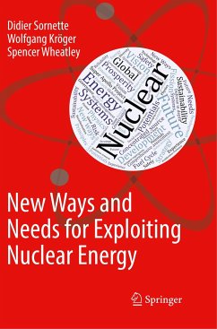 New Ways and Needs for Exploiting Nuclear Energy - Sornette, Didier;Kröger, Wolfgang;Wheatley, Spencer