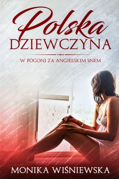 Polska Dziewczyna W Pogoni Za Angielskim Snem (eBook, ePUB) - Wisniewska, Monika