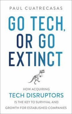 Go Tech, or Go Extinct (eBook, ePUB) - Cuatrecasas, Paul