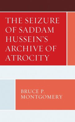 The Seizure of Saddam Hussein's Archive of Atrocity (eBook, ePUB) - Montgomery, Bruce P.