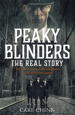 Peaky Blinders - The Real Story of Birmingham's most notorious gangs - Chinn, Carl