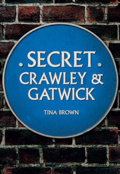Secret Crawley and Gatwick - Brown, Tina