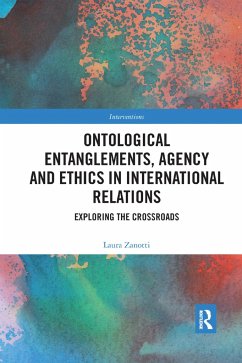 Ontological Entanglements, Agency and Ethics in International Relations - Zanotti, Laura