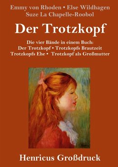 Der Trotzkopf / Trotzkopfs Brautzeit / Trotzkopfs Ehe / Trotzkopf als Großmutter (Großdruck) - Rhoden, Emmy von; Wildhagen, Else; Chapelle-Roobol, Suze La