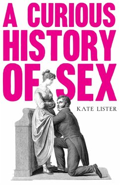 A Curious History of Sex (eBook, ePUB) - Lister, Kate