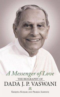 A Messenger of Love: The Biography of Dada J. P. Vaswani (eBook, ePUB) - Kumari, Krishna; Sampath, Prabha