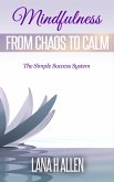Mindfulness: From Chaos to Calm (The Simple Success System, #1) (eBook, ePUB)