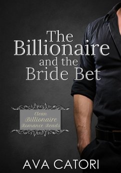 The Billionaire and the Bride Bet (Clean Billionaire Romance Reads, #3) (eBook, ePUB) - Catori, Ava