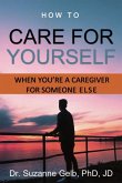 How To Care Yourself—When You're A Caregiver For Someone Else (eBook, ePUB)