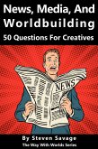 News, Media, and Worldbuilding: 50 Questions For Creatives (Way With Worlds, #13) (eBook, ePUB)