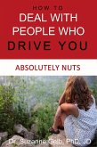 How To Deal With People Who Drive You Absolutely Nuts (eBook, ePUB)
