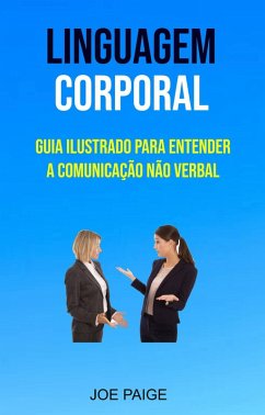 Cover Linguagem Corporal: Guia Ilustrado Para Entender A Comunicação Não Verbal (eBook, ePUB)