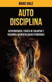 Auto-disciplina: Autoconfianza, Fuerza De Voluntad Y Desarrollar Mentalidades Poderosas (eBook, ePUB)