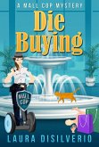 Die Buying (Mall Cop Mysteries, #1) (eBook, ePUB) Die Buying (Mall Cop Mysteries, #1) (eBook, ePUB)