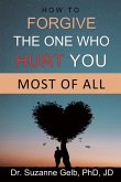 How To Forgive The One Who Hurt You Most Of All (eBook, ePUB)
