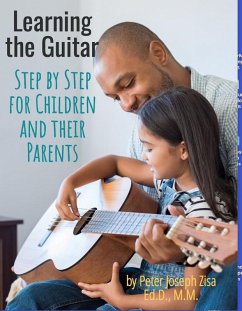 Learning Guitar--Step By Step for Children and Their Parents (eBook, ePUB) - Zisa, Peter Joseph