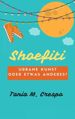 Shoefiti. Urbane Kunst oder etwas anderes? (eBook, ePUB) - Crespo, Tania M.