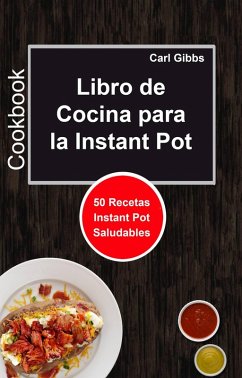 Cover Libro de Cocina para la Instant Pot: 50 Recetas Instant Pot Saludables (Cookbook, Cocina, Libros de Cocina) (eBook, ePUB)