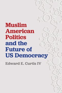 Muslim American Politics and the Future of US Democracy (eBook, ePUB) - Curtis Iv, Edward E.