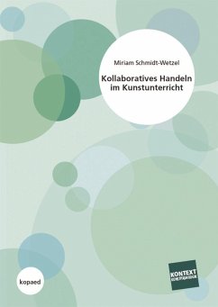 Kollaboratives Handeln im Kunstunterricht (eBook, PDF) - Schmidt-Wetzel, Miriam