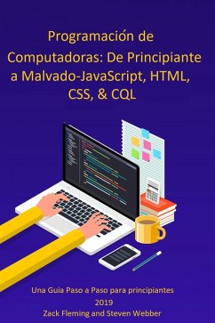 Programación de Computadoras: De Principiante a Malvado-JavaScript, HTML, CSS, & SQL (eBook, ePUB) - Webber, Zack Fleming and Steven
