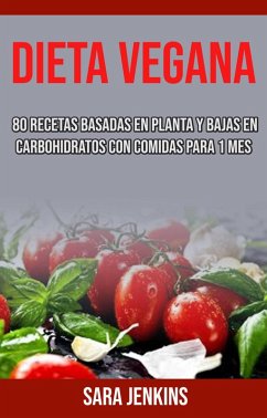 Cover Dieta Vegana: 80 Recetas Basadas En Planta Y Bajas En Carbohidratos Con Comidas Para 1 Mes (eBook, ePUB)