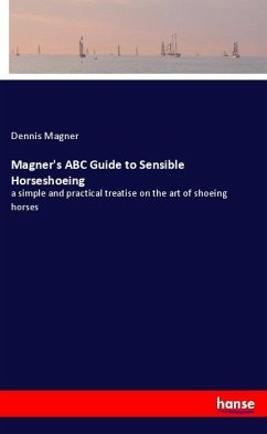 Magner's ABC Guide to Sensible Horseshoeing - Magner, Dennis