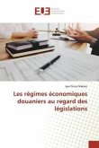 Les régimes économiques douaniers au regard des législations