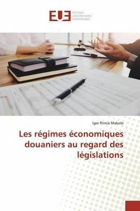 Les régimes économiques douaniers au regard des législations Les régimes économiques douaniers au regard des législations