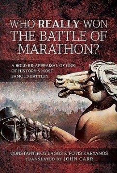 Who Really Won the Battle of Marathon?: A Bold Re-Appraisal of One of History's Most Famous Battles - Lagos, Constantinos