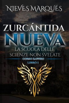 Zurcántida Nueva La Scuola delle Scienze non Svelate (eBook, ePUB) - Marques, Nieves
