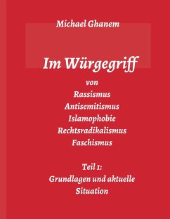 Im Würgegriff von Rassismus Antisemitismus Islamophobie Rechtsradikalismus Faschismus - Ghanem, Michael