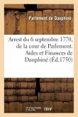 Recueil Des Edits, Declarations, Lettres Patentes, Ordonnances Du Roy, Arrêts Des Conseils: Arrest Du 6 Septembre 1770, de la Cour de Parlement. Aides