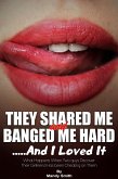 They Shared Me and Banged Me Hard ...And I Loved It (eBook, ePUB)