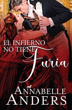 El Infierno No Tiene Furia (Las Debutantes Malvadas Volumen I, #1) (eBook, ePUB) - Anders, Annabelle