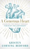 A Generous Heart: Changing the World Through Feminist Philanthropy (eBook, ePUB)