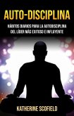 Auto-Disciplina: Hábitos Diarios Para La Autodisciplina Del Líder Más Exitoso E Influyente (AUTO-AYUDA / General) (eBook, ePUB)