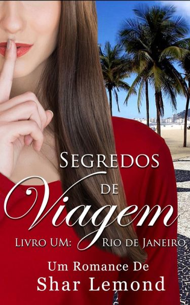 Segredos de Viagem: Livro Um - Rio de Janeiro (Série Segredos de Viagem, #1) (eBook, ePUB) Segredos de Viagem: Livro Um - Rio de Janeiro (Série Segredos de Viagem, #1) (eBook, ePUB)
