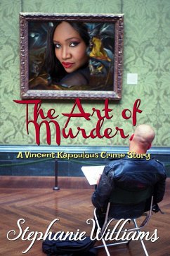 The Art of Murder: A Vincent Kapoulous Crime Story (eBook, ePUB) - Williams, Stephanie