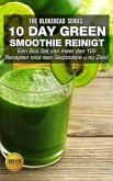 10 DayGreen smoothie reinigt : Een Box Set van meer dan 100 recepten voor een gezondere u nu zien! (eBook, ePUB)