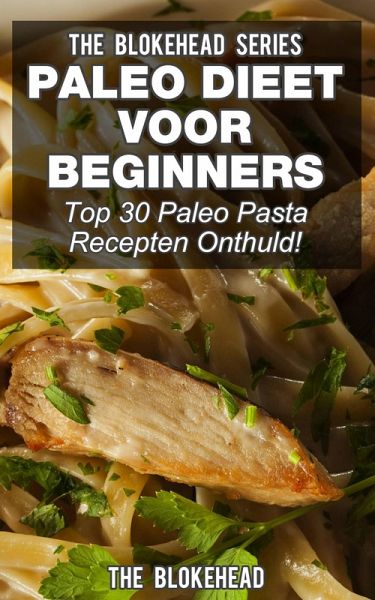 Paleo Dieet voor beginners: Top 30 Paleo Pasta Recepten Onthuld! (eBook, ePUB)