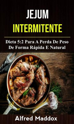 Cover Jejum Intermitente: Dieta 5:2 Para A Perda De Peso De Forma Rápida E Natural (eBook, ePUB)