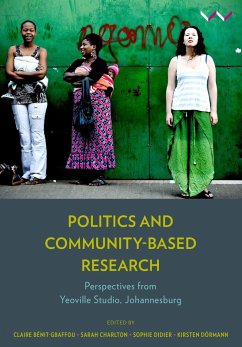 Politics and Community-Based Research (eBook, ePUB) - Arrazouaki, Ophélie; Dewar, William; Gaule, Sally; Guinard, Pauline; Hebandjoko, Willy-Claude; Katsaura, Obvious; Klug, Heinz; Klug, Neil; Matjomane, Mamokete; Matsipa, Mpho; Mayson, Simon Sizwe; Mkhabela, Solam; Mkwanazi, Eulenda; Phasha, Potsiso; Pienaar-Lewis, Clara; Pingo, Nicolette; Roux, Naomi; Suriano, Maria; Vawda, Shahid; Bénit-Gbaffou, Claire; Charlton, Sarah; Didier, Sophie; Dörmann, Kirsten; Abed, Abdul