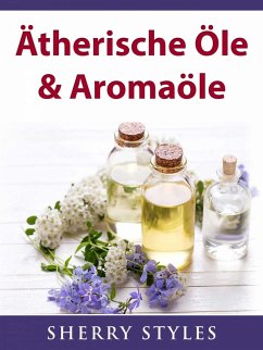 Atherische Ole & Aromaole (eBook, ePUB) - Styles, Sherry