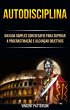 Autodisciplina: Um Guia Simples Com... - Bild 1