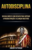 Autodisciplina: Um Guia Simples Com Desafio Para Superar A Procrastinação E Alcançar Objetivos (eBook, ePUB)