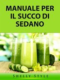Manuale per il Succo di Sedano (eBook, ePUB) Manuale per il Succo di Sedano (eBook, ePUB)