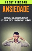 Ansiedade: Use Terapia Para Combater Ansiedade, Depressão, Stress, Fobias E Ataques De Pânico (eBook, ePUB)