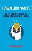 Pensamiento Positivo: Que Es Y Técnicas De Pensamiento Positivo. Poder Para La Salud Y El Exito. (eBook, ePUB)