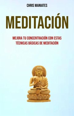 Cover Meditación. Mejora Tu Concentración Con Estas Técnicas Básicas De Meditación (eBook, ePUB)